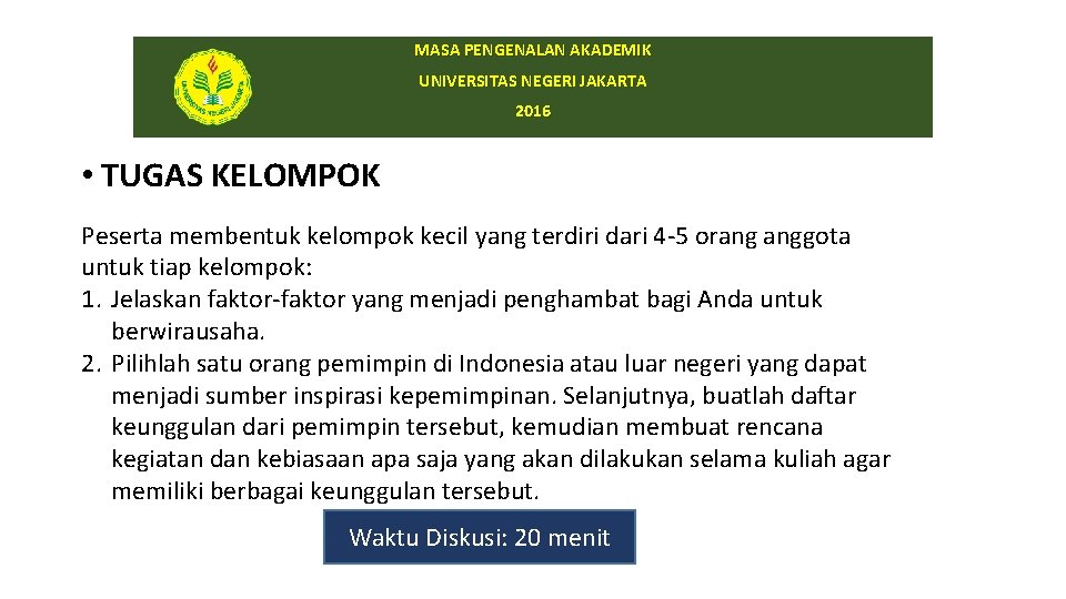 MASA PENGENALAN AKADEMIK UNIVERSITAS NEGERI JAKARTA 2016 • TUGAS KELOMPOK Peserta membentuk kelompok kecil