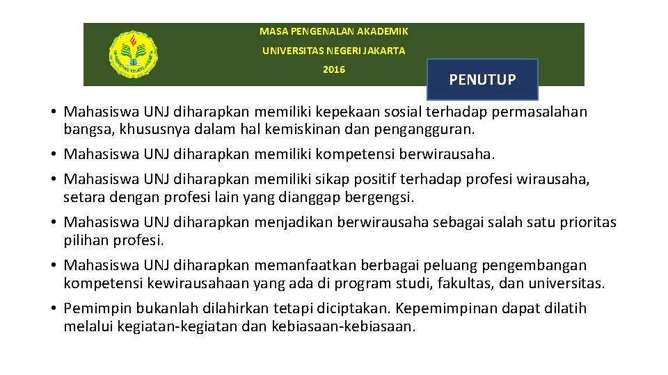 MASA PENGENALAN AKADEMIK UNIVERSITAS NEGERI JAKARTA 2016 PENUTUP • Mahasiswa UNJ diharapkan memiliki kepekaan