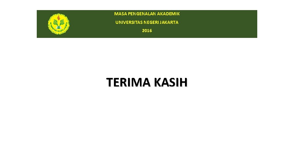 MASA PENGENALAN AKADEMIK UNIVERSITAS NEGERI JAKARTA 2016 TERIMA KASIH MASA PENGENALAN AKADEMIK UNIVERSITAS NEGERI JAKARTA 2016 TERIMA KASIH