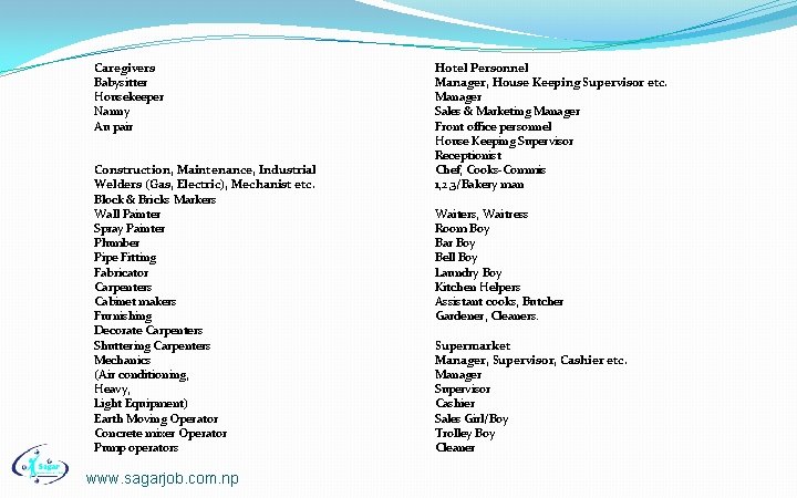 Caregivers Babysitter Housekeeper Nanny Au pair Construction, Maintenance, Industrial Welders (Gas, Electric), Mechanist etc.