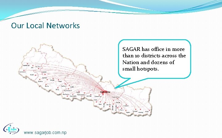 Our Local Networks SAGAR has office in more than 10 districts across the Nation