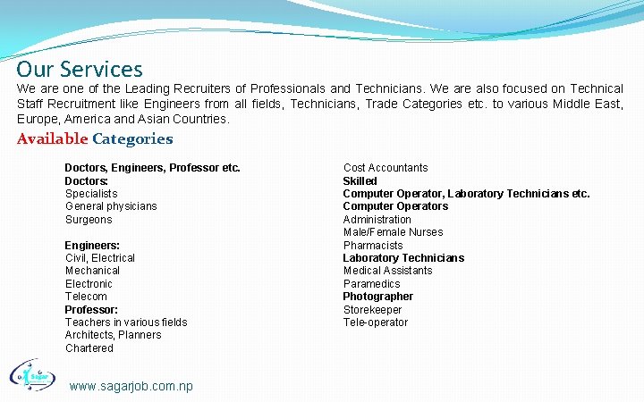 Our Services We are one of the Leading Recruiters of Professionals and Technicians. We