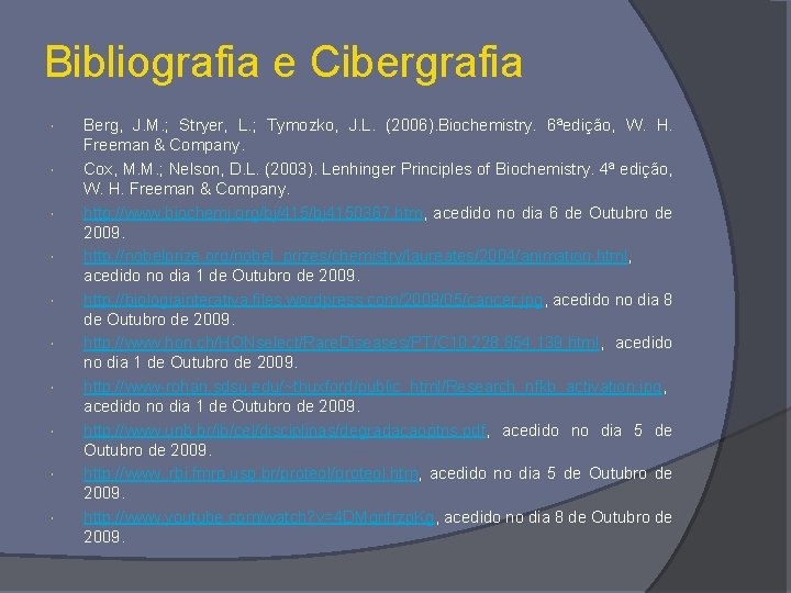 Bibliografia e Cibergrafia Berg, J. M. ; Stryer, L. ; Tymozko, J. L. (2006).