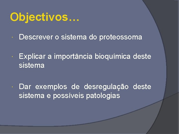 Objectivos… Descrever o sistema do proteossoma Explicar a importância bioquímica deste sistema Dar exemplos