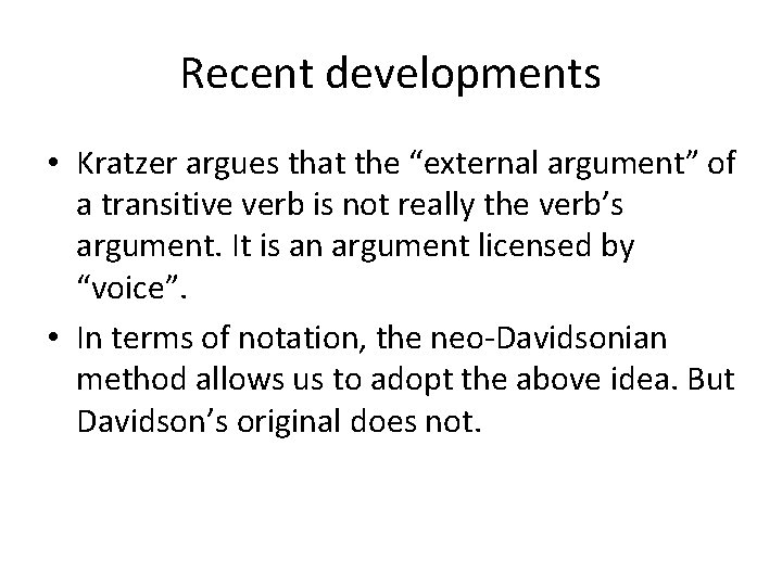 Recent developments • Kratzer argues that the “external argument” of a transitive verb is