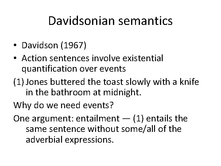 Davidsonian semantics • Davidson (1967) • Action sentences involve existential quantification over events (1)