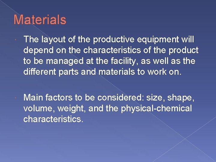 Materials The layout of the productive equipment will depend on the characteristics of the