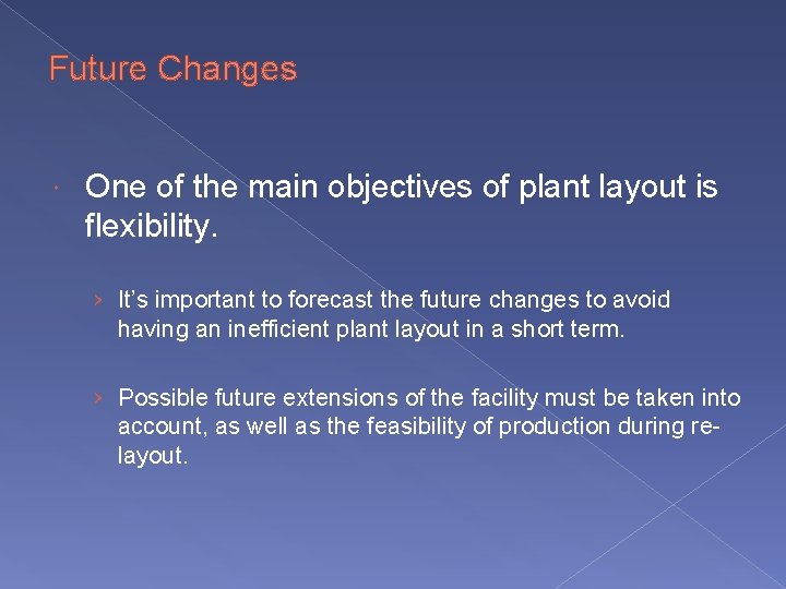 Future Changes One of the main objectives of plant layout is flexibility. › It’s