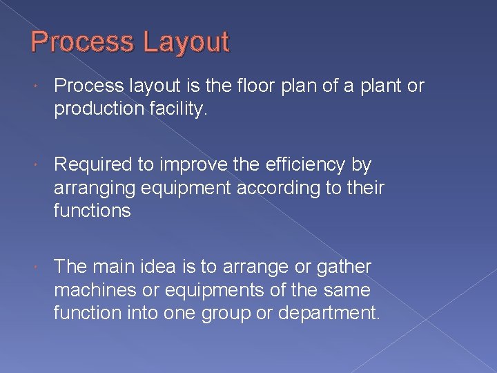 Process Layout Process layout is the floor plan of a plant or production facility.