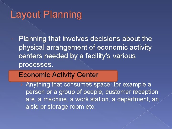 Layout Planning that involves decisions about the physical arrangement of economic activity centers needed