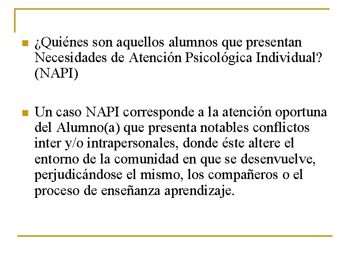 n ¿Quiénes son aquellos alumnos que presentan Necesidades de Atención Psicológica Individual? (NAPI) n