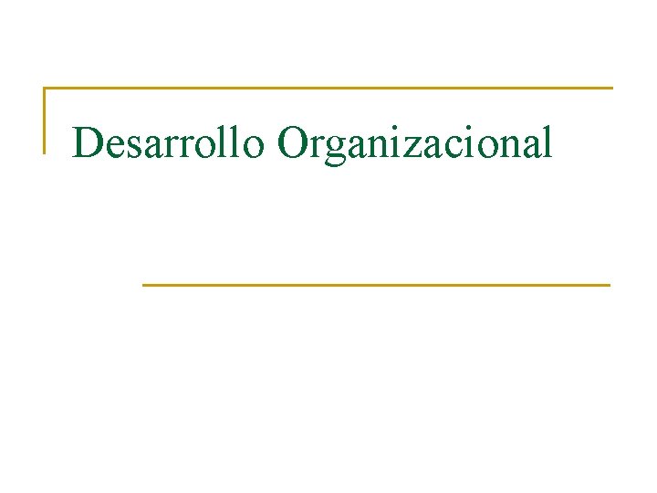 Desarrollo Organizacional 