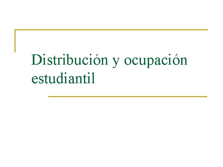 Distribución y ocupación estudiantil 