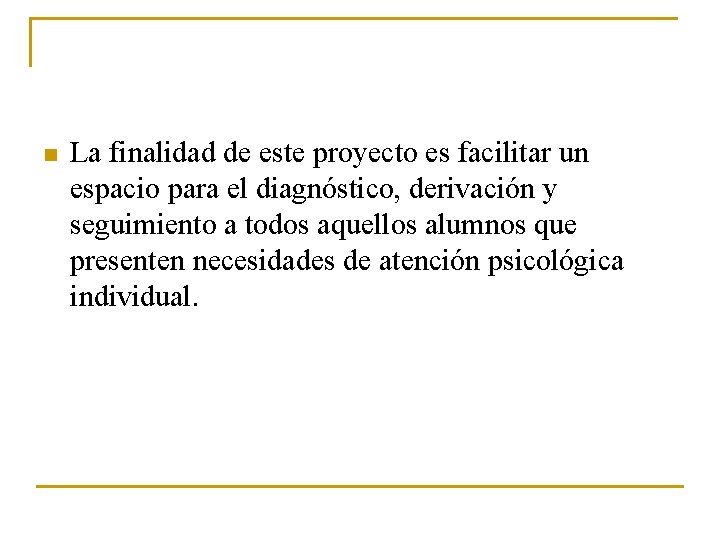 n La finalidad de este proyecto es facilitar un espacio para el diagnóstico, derivación