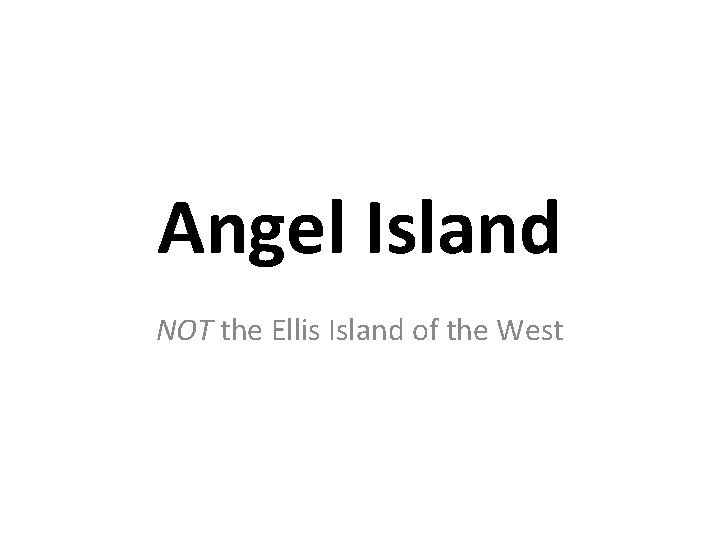 Angel Island NOT the Ellis Island of the West 
