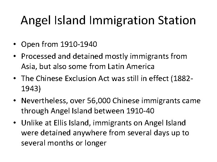 Angel Island Immigration Station • Open from 1910 -1940 • Processed and detained mostly