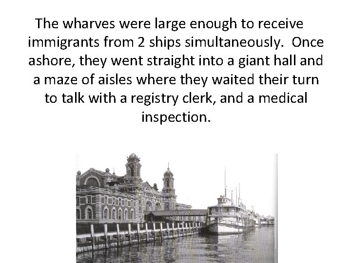 The wharves were large enough to receive immigrants from 2 ships simultaneously. Once ashore,