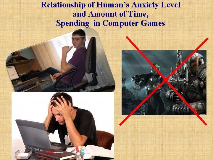 Relationship of Human’s Anxiety Level and Amount of Time, Spending in Computer Games 