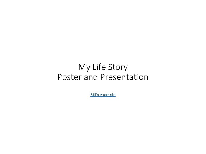 My Life Story Poster and Presentation Bill’s example 