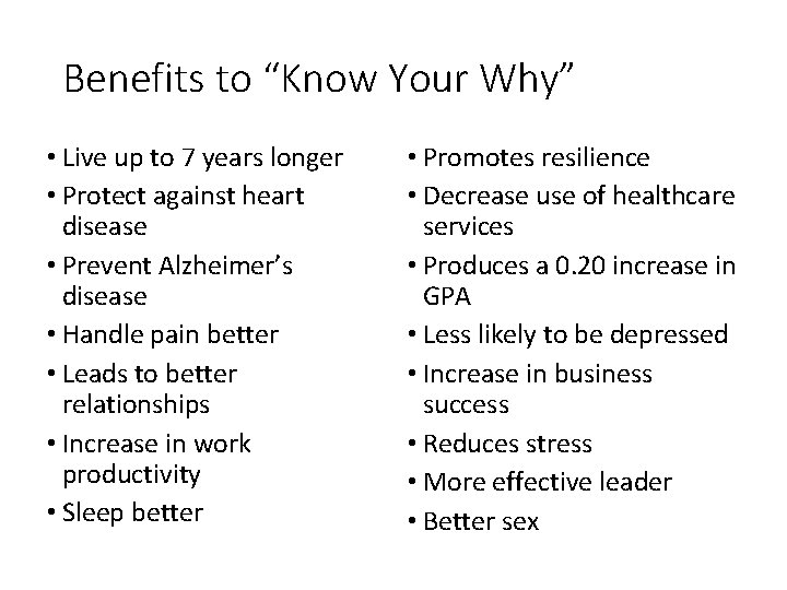Benefits to “Know Your Why” • Live up to 7 years longer • Protect