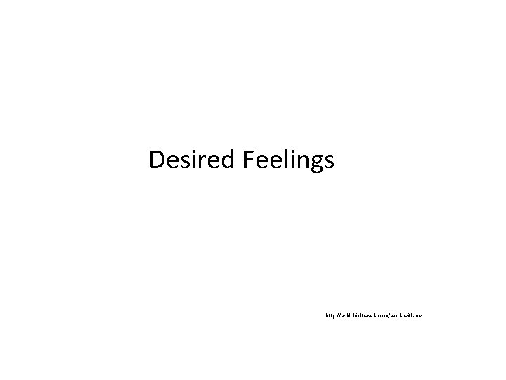 Desired Feelings http: //wildchildtravels. com/work-with-me 