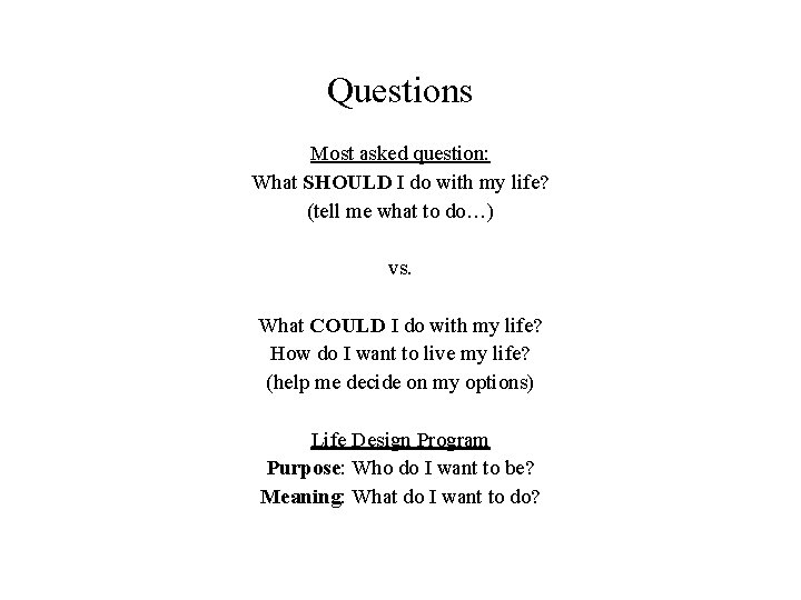 Questions Most asked question: What SHOULD I do with my life? (tell me what