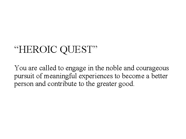 “HEROIC QUEST” You are called to engage in the noble and courageous pursuit of