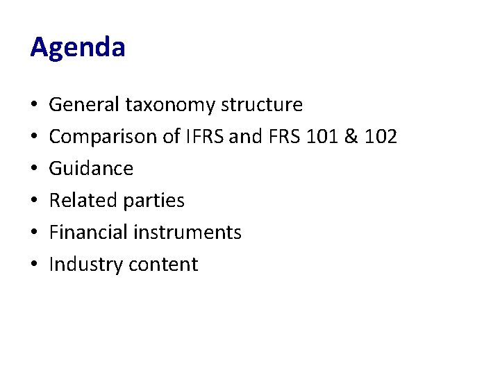 Agenda • • • General taxonomy structure Comparison of IFRS and FRS 101 &