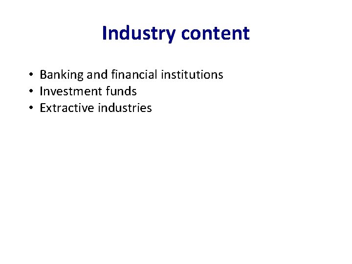 Industry content • Banking and financial institutions • Investment funds • Extractive industries 