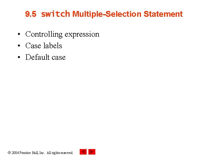 9. 5 switch Multiple-Selection Statement • Controlling expression • Case labels • Default case 9. 5 switch Multiple-Selection Statement • Controlling expression • Case labels • Default case