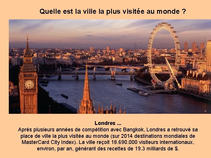 Quelle est la ville la plus visitée au monde ? Londres. . . Après