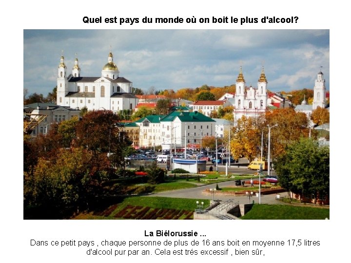 Quel est pays du monde où on boit le plus d'alcool? La Biélorussie. .
