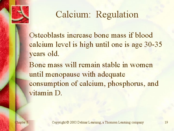 Calcium: Regulation Osteoblasts increase bone mass if blood calcium level is high until one