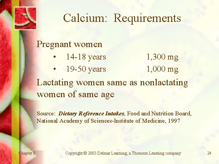 Calcium: Requirements Pregnant women • • 14 -18 years 19 -50 years 1, 300 Calcium: Requirements Pregnant women • • 14 -18 years 19 -50 years 1, 300