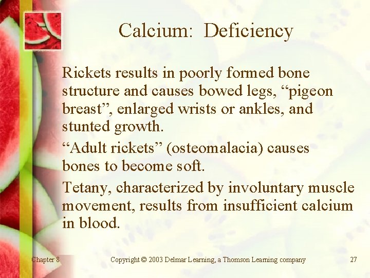 Calcium: Deficiency Rickets results in poorly formed bone structure and causes bowed legs, “pigeon