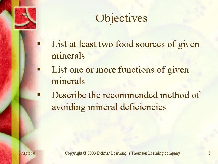 Objectives § § § Chapter 8 List at least two food sources of given