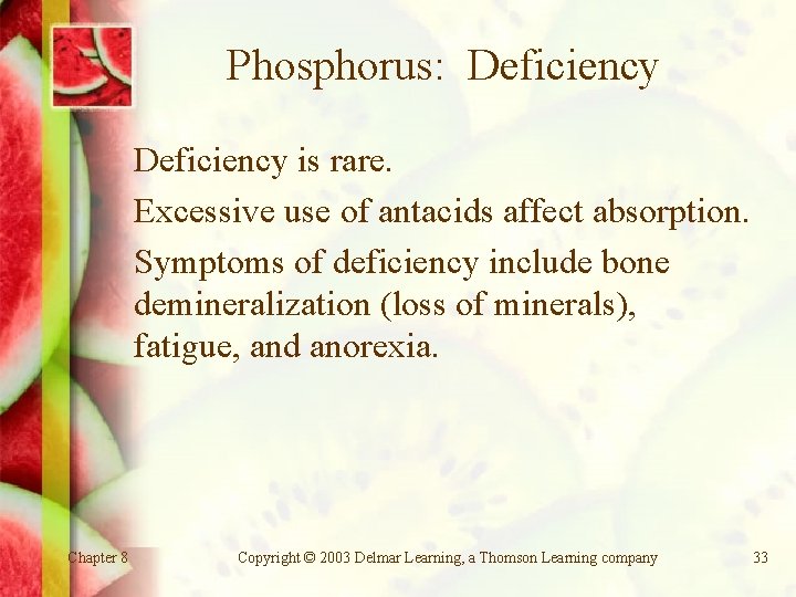 Phosphorus: Deficiency is rare. Excessive use of antacids affect absorption. Symptoms of deficiency include