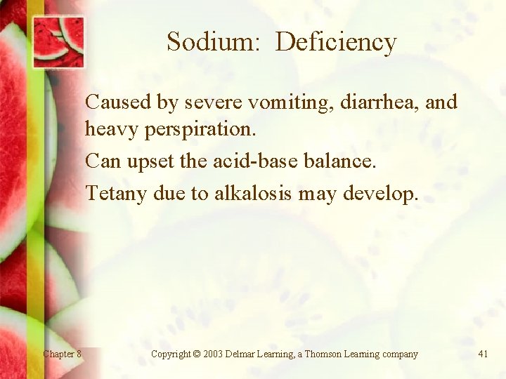 Sodium: Deficiency Caused by severe vomiting, diarrhea, and heavy perspiration. Can upset the acid-base