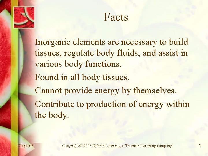 Facts Inorganic elements are necessary to build tissues, regulate body fluids, and assist in