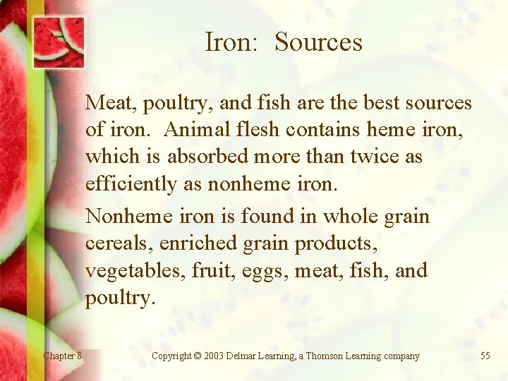 Iron: Sources Meat, poultry, and fish are the best sources of iron. Animal flesh