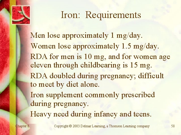 Iron: Requirements Men lose approximately 1 mg/day. Women lose approximately 1. 5 mg/day. RDA Iron: Requirements Men lose approximately 1 mg/day. Women lose approximately 1. 5 mg/day. RDA