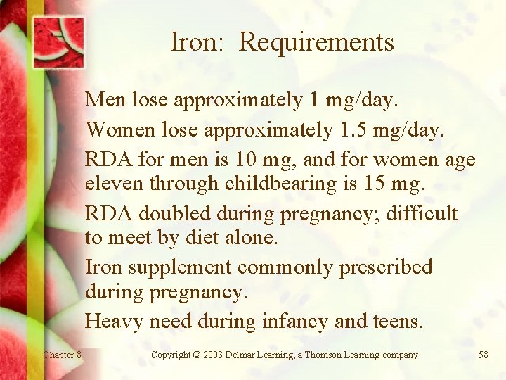 Iron: Requirements Men lose approximately 1 mg/day. Women lose approximately 1. 5 mg/day. RDA