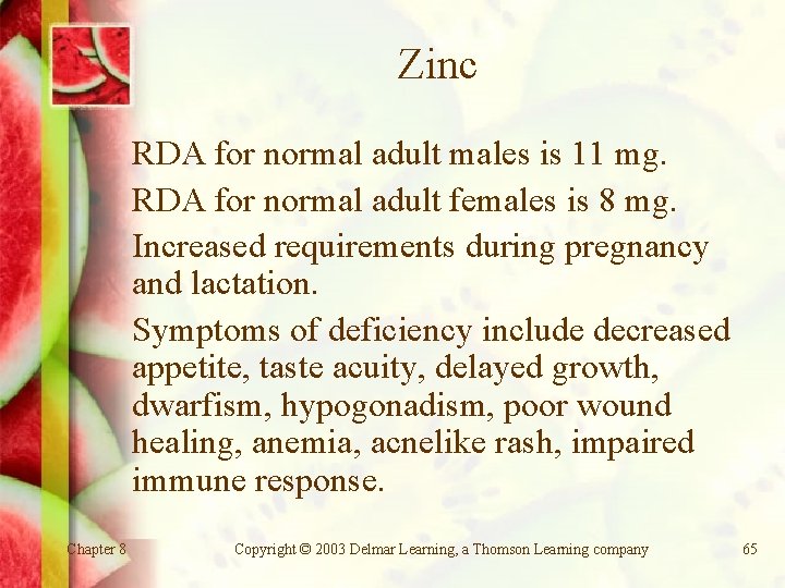 Zinc RDA for normal adult males is 11 mg. RDA for normal adult females