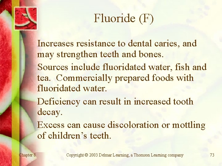 Fluoride (F) Increases resistance to dental caries, and may strengthen teeth and bones. Sources