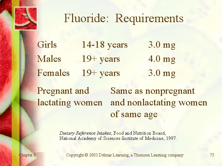 Fluoride: Requirements Girls Males Females 14 -18 years 19+ years 3. 0 mg 4.