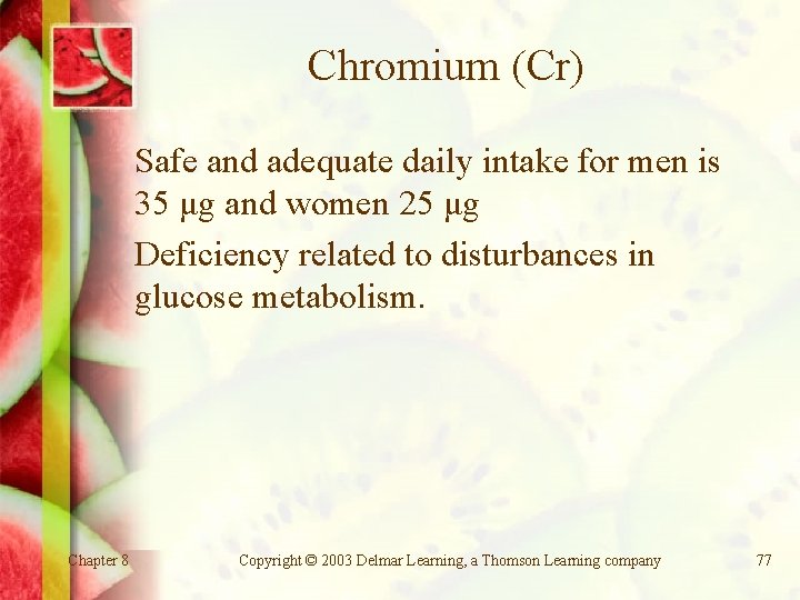 Chromium (Cr) Safe and adequate daily intake for men is 35 μg and women