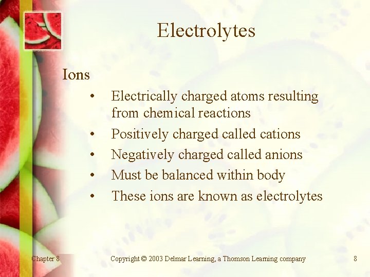 Electrolytes Ions • • • Chapter 8 Electrically charged atoms resulting from chemical reactions