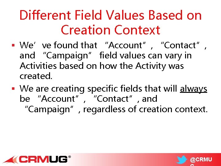 Different Field Values Based on Creation Context § We’ve found that “Account”, “Contact”, and