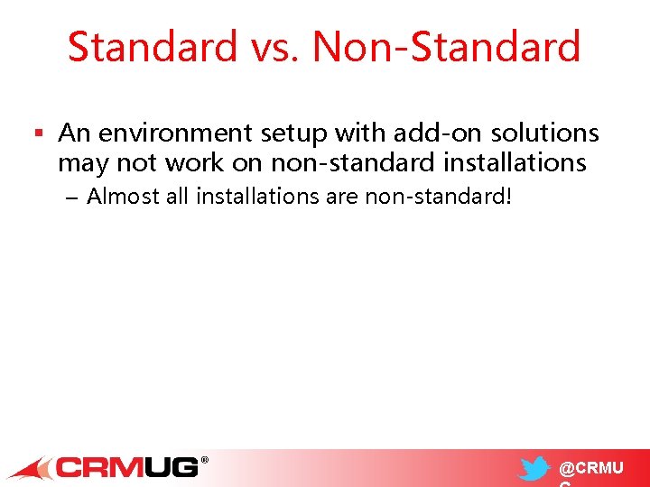 Standard vs. Non-Standard § An environment setup with add-on solutions may not work on