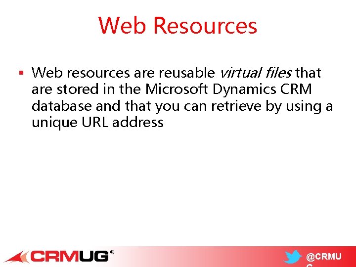 Web Resources § Web resources are reusable virtual files that are stored in the